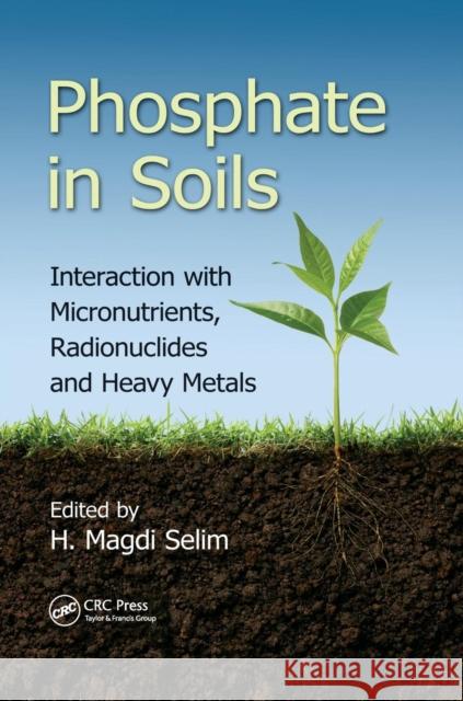 Phosphate in Soils: Interaction with Micronutrients, Radionuclides and Heavy Metals  9781138803183 Taylor and Francis - książka