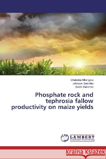 Phosphate rock and tephrosia fallow productivity on maize yields Mkangwa, Chaboba; Semoka, Johnson; Maliondo, Salim 9783659924194 LAP Lambert Academic Publishing - książka