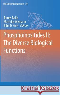 Phosphoinositides II: The Diverse Biological Functions Tamas Balla Matthias Wymann John D. York 9789400730144 Springer - książka