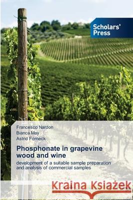 Phosphonate in grapevine wood and wine Francesco Nardon Bianca May Astrid Forneck 9786138958024 Scholars' Press - książka