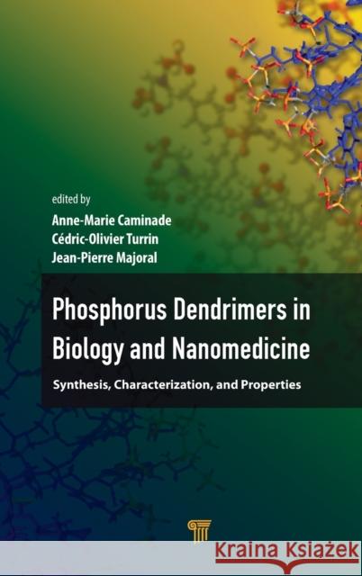 Phosphorous Dendrimers in Biology and Nanomedicine: Syntheses, Characterization, and Properties Anne-Marie Caminade Cedric-Olivier Turrin Jean-Pierre Majoral 9789814774338 Pan Stanford Publishing - książka