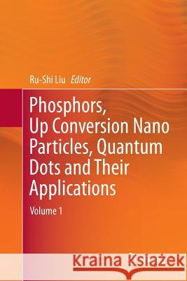 Phosphors, Up Conversion Nano Particles, Quantum Dots and Their Applications: Volume 1 Liu, Ru-Shi 9783662570807 Springer - książka