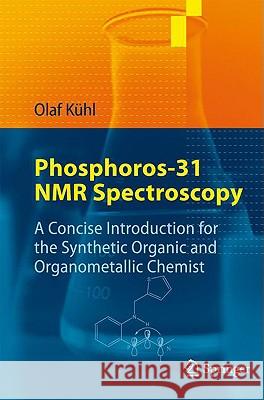 Phosphorus-31 NMR Spectroscopy: A Concise Introduction for the Synthetic Organic and Organometallic Chemist Kühl, Olaf 9783540791171 SPRINGER-VERLAG BERLIN AND HEIDELBERG GMBH &  - książka