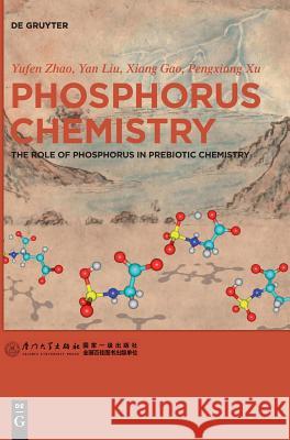 Phosphorus Chemistry: The Role of Phosphorus in Prebiotic Chemistry Yufen Zhao, Yan Liu, Xiang Gao, Pengxiang Xu, Xiamen University Press 9783110562378 De Gruyter - książka