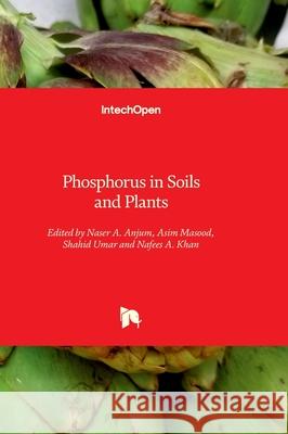 Phosphorus in Soils and Plants Naser Anjum Asim Masood Shahid Umar 9781837690350 Intechopen - książka