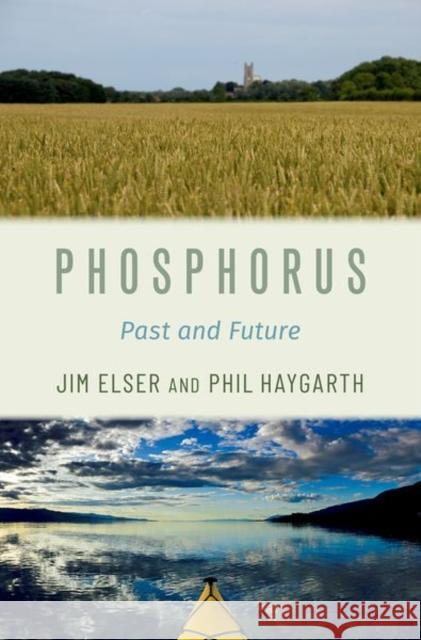 Phosphorus: Past and Future Elser, Jim 9780199916917 Oxford University Press, USA - książka