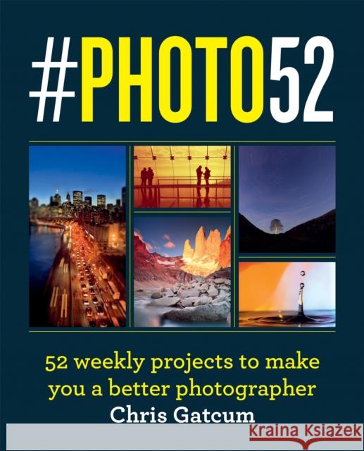 #PHOTO52: 52 weekly projects to make you a better photographer Chris Gatcum 9781781578506 Octopus Publishing Group - książka