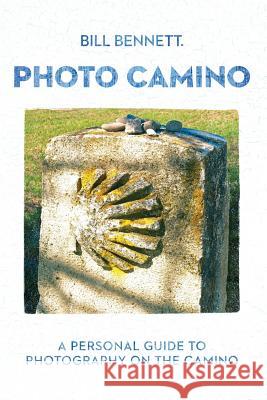 Photo Camino: A Personal Guide to Photography on the Camino Bill Bennett Jennifer Cluff Bill Bennett 9781508815228 Createspace - książka