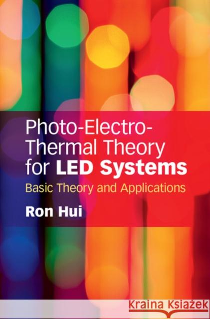 Photo-Electro-Thermal Theory for Led Systems: Basic Theory and Applications Hui, Ron 9781107165984 Cambridge University Press - książka