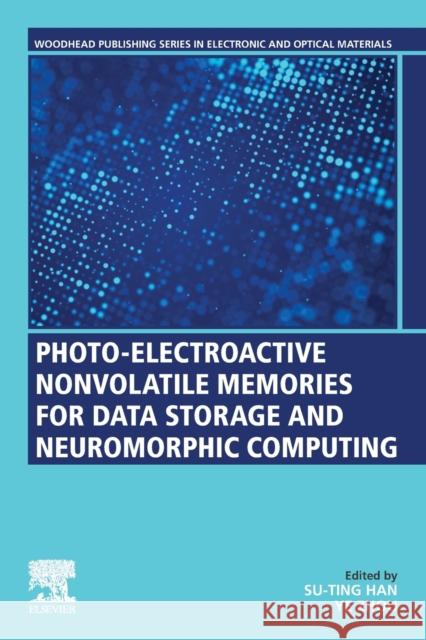 Photo-Electroactive Non-Volatile Memories for Data Storage and Neuromorphic Computing Su-Ting Han Ye Zhou 9780128197172 Woodhead Publishing - książka