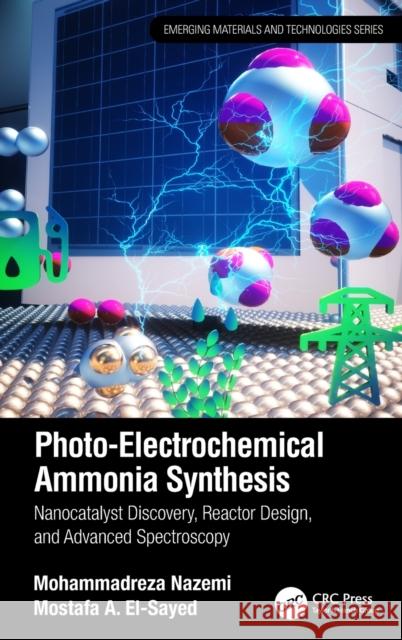Photo-Electrochemical Ammonia Synthesis: Nanocatalyst Discovery, Reactor Design, and Advanced Spectroscopy Mohammadreza Nazemi Mostafa A. El-Sayed 9780367694371 CRC Press - książka