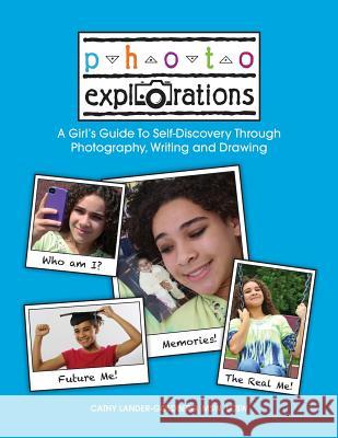 Photo Explorations: A Girl's Guide To Self-Discovery Through Photography, Writing and Drawing Lander-Goldberg, Cathy 9780692529706 Clg Photographics, Inc. - książka