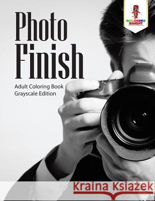 Photo Finish: Adult Coloring Book Grayscale Edition Coloring Bandit 9780228204459 Not Avail - książka