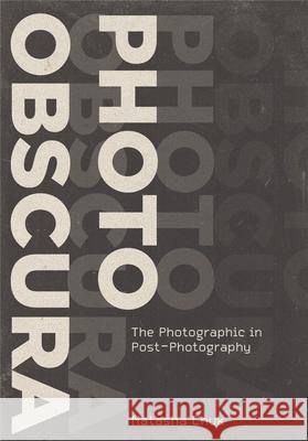 Photo Obscura: The Photographic in Post-Photography Natasha Chuk 9781835952863 Intellect - książka