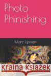 Photo Phinishing Marc P. Lipman 9781520937328 Independently Published