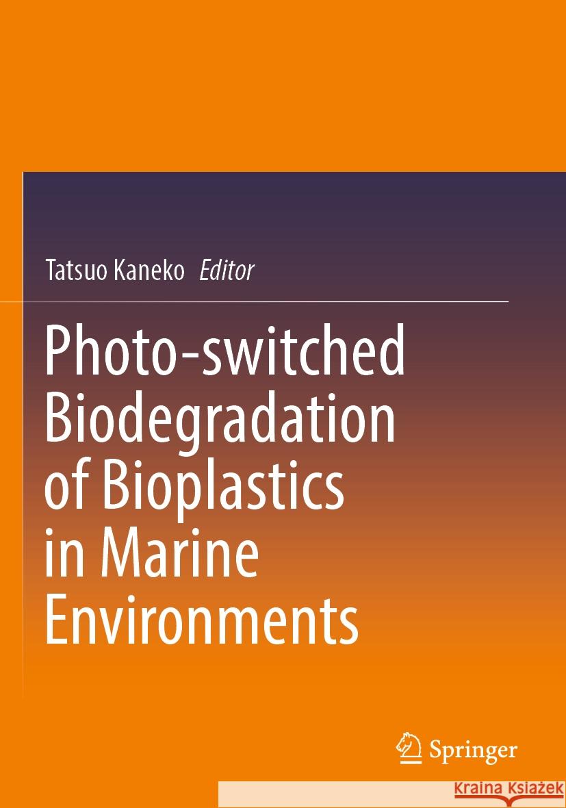 Photo-switched Biodegradation of Bioplastics in Marine Environments  9789819943562 Springer Nature Singapore - książka
