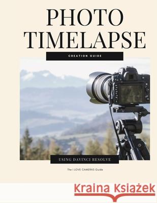 Photo Timelapse Creation Guide using Davinci Resolve Robert Henry 9798505334133 Independently Published - książka