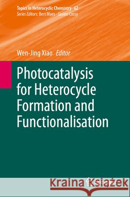 Photocatalysis for Heterocycle Formation and Functionalisation Wen-Jing Xiao 9783031950049 Springer - książka