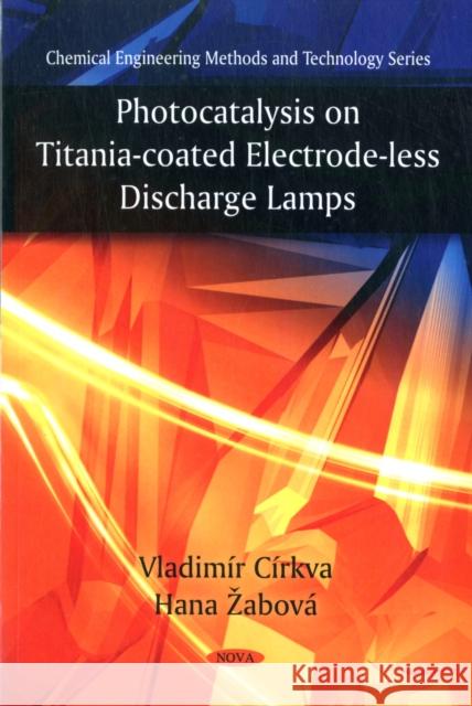 Photocatalysis on Titania-Coated Electrode-less Discharge Lamps Vladimír Církva, Hana abová 9781608768424 Nova Science Publishers Inc - książka