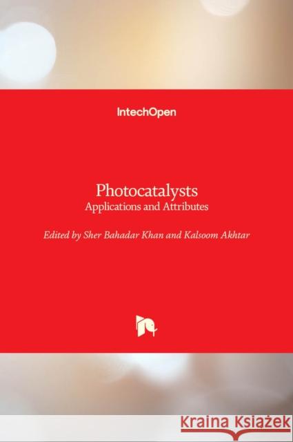 Photocatalysts: Applications and Attributes Sher Bahadar Khan Kalsoom Akhtar 9781789854756 Intechopen - książka