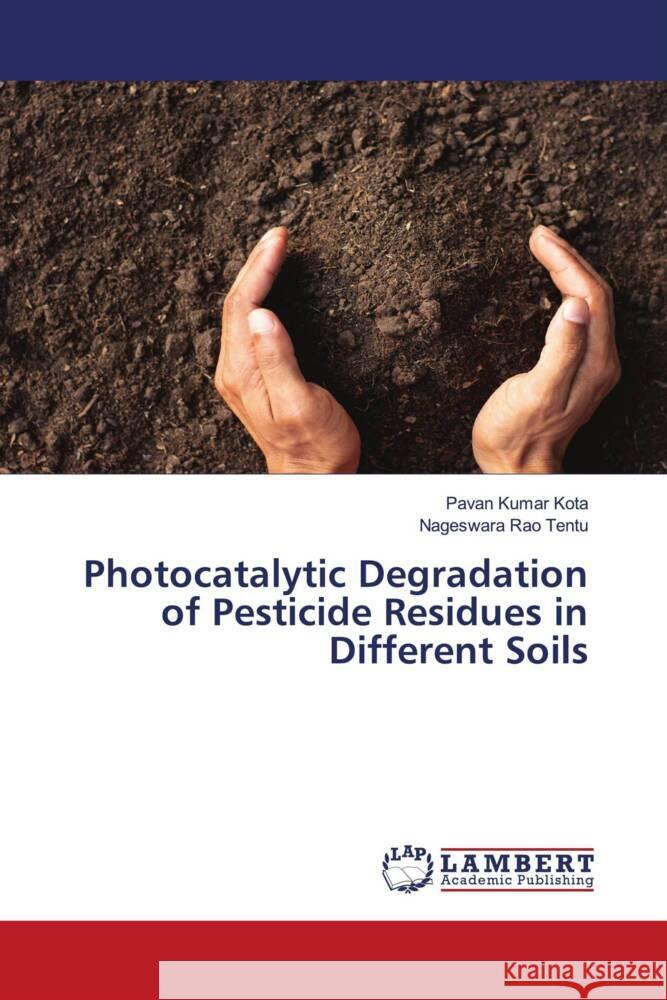 Photocatalytic Degradation of Pesticide Residues in Different Soils Kota, Pavan Kumar, Tentu, Nageswara Rao 9786208171827 LAP Lambert Academic Publishing - książka