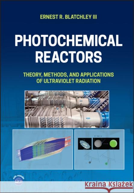 Photochemical Reactors: Theory, Methods, and Applications of Ultraviolet Radiation Blatchley, Ernest R. 9781119871309 John Wiley and Sons Ltd - książka