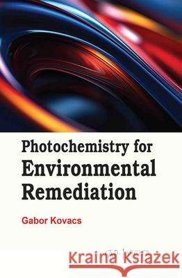 Photochemistry for Environmental Remediation Gabor Kovacs 9781779569509 Arcler Press - książka