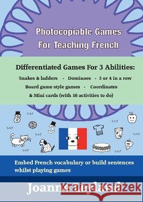 Photocopiable Games For Teaching French: Differentiated Games For 3 Abilities: Snakes & ladders - Dominoes - 3 or 4 in a row - Board game style games Leyland, Joanne 9781914159268 Cool Kids Group - książka