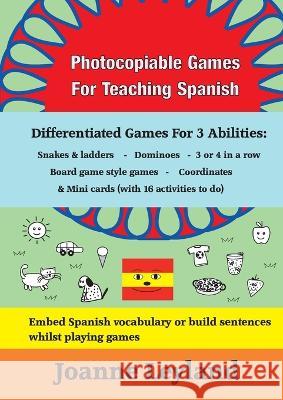 Photocopiable Games For Teaching Spanish: Differentiated Games For 3 Abilities: Snakes & ladders - Dominoes - 3 or 4 in a row - Board game style games Leyland, Joanne 9781914159664 Cool Kids Group - książka