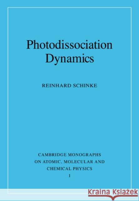 Photodissociation Dynamics: Spectroscopy and Fragmentation of Small Polyatomic Molecules Schinke, Reinhard 9780521484145 Cambridge University Press - książka
