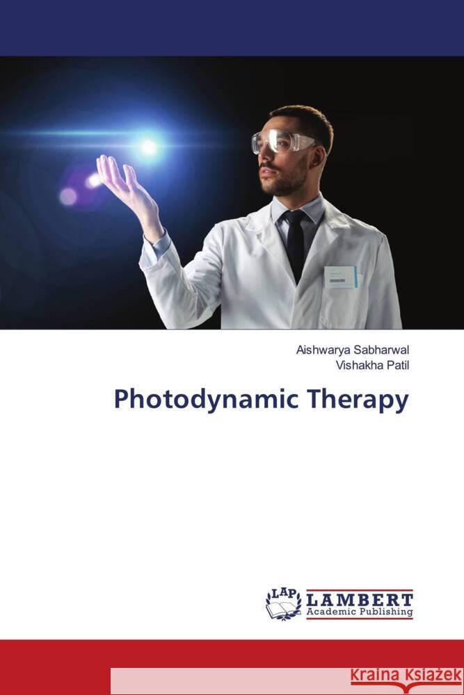 Photodynamic Therapy Sabharwal, Aishwarya, Patil, Vishakha 9786205488256 LAP Lambert Academic Publishing - książka