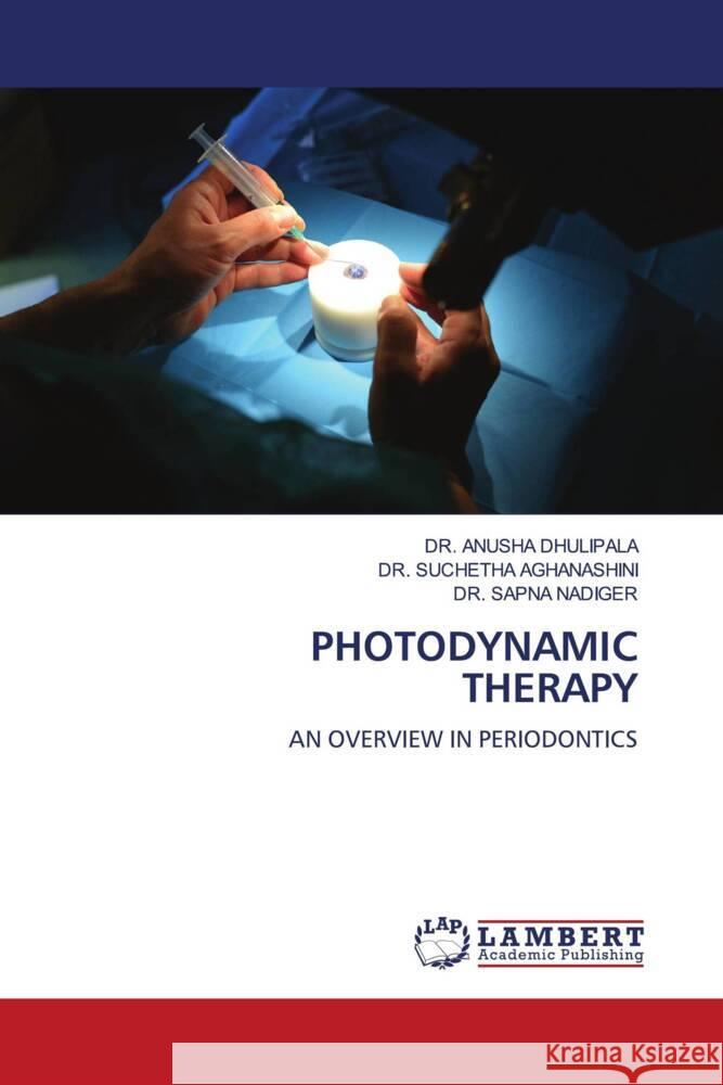 Photodynamic Therapy Anusha Dhulipala Suchetha Aghanashini Sapna Nadiger 9786207471331 LAP Lambert Academic Publishing - książka
