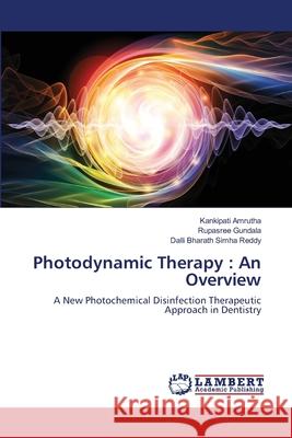 Photodynamic Therapy: An Overview Kankipati Amrutha Rupasree Gundala Dalli Bharath Simh 9786203463415 LAP Lambert Academic Publishing - książka