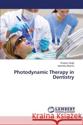 Photodynamic Therapy in Dentistry Singh Roopse                             Sharma Anamika 9783659666551 LAP Lambert Academic Publishing - książka