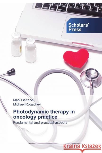 Photodynamic therapy in oncology practice : Fundamental and practical aspects Gelfond, Mark; Rogachev, Michael 9786138926443 Scholar's Press - książka