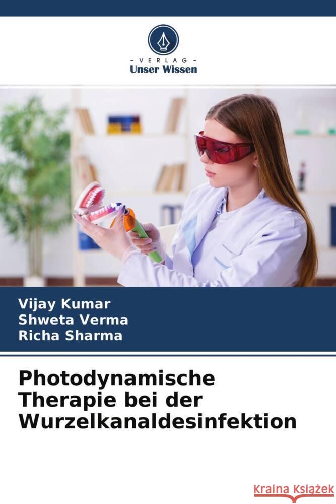 Photodynamische Therapie bei der Wurzelkanaldesinfektion Kumar, Vijay, Verma, Shweta, Sharma, Richa 9786204567631 Verlag Unser Wissen - książka