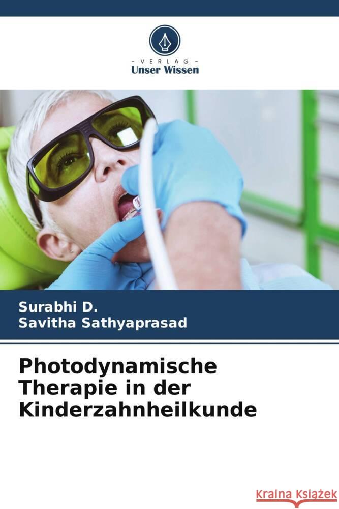 Photodynamische Therapie in der Kinderzahnheilkunde D., Surabhi, Sathyaprasad, Savitha 9786206449683 Verlag Unser Wissen - książka