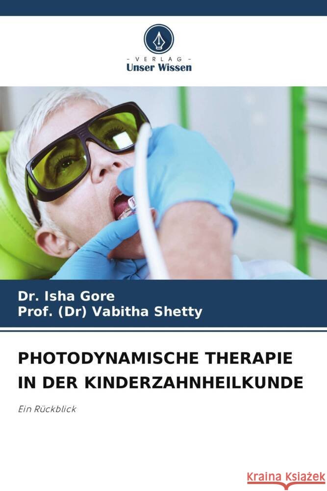 Photodynamische Therapie in Der Kinderzahnheilkunde Isha Gore Prof (Dr) Vabitha Shetty 9786208397500 Verlag Unser Wissen - książka