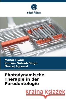 Photodynamische Therapie in der Parodontologie Manoj Tiwari Kunwar Suhrab Singh Neeraj Agrawal 9786200691972 Verlag Unser Wissen - książka