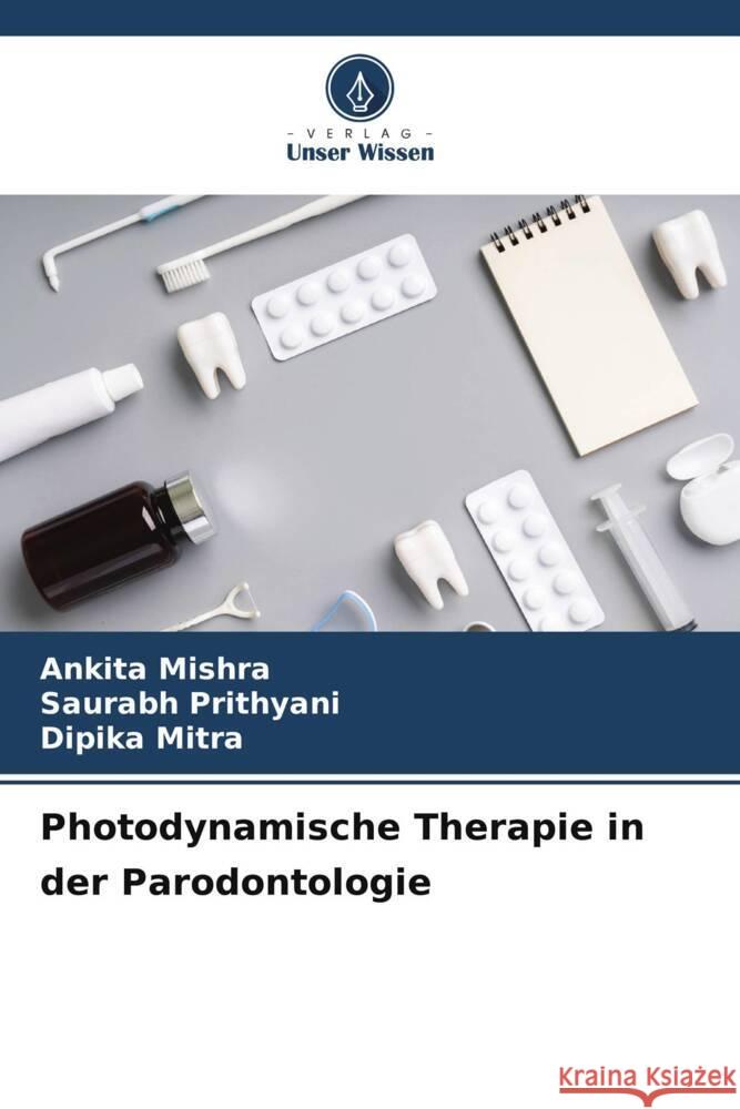 Photodynamische Therapie in der Parodontologie Ankita Mishra Saurabh Prithyani Dipika Mitra 9786206623199 Verlag Unser Wissen - książka