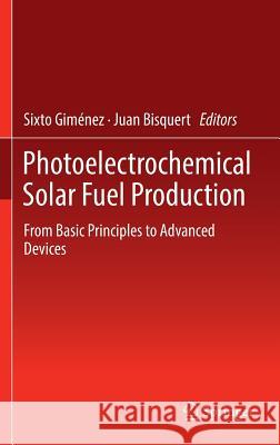 Photoelectrochemical Solar Fuel Production: From Basic Principles to Advanced Devices Giménez, Sixto 9783319296395 Springer - książka