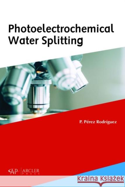 Photoelectrochemical Water Splitting P. Perez Rodriguez   9781773610955 Arcler Education Inc - książka