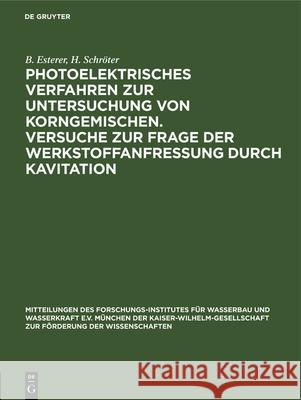 Photoelektrisches Verfahren Zur Untersuchung Von Korngemischen. Versuche Zur Frage Der Werkstoffanfressung Durch Kavitation B Esterer, H Schröter 9783486766172 Walter de Gruyter - książka