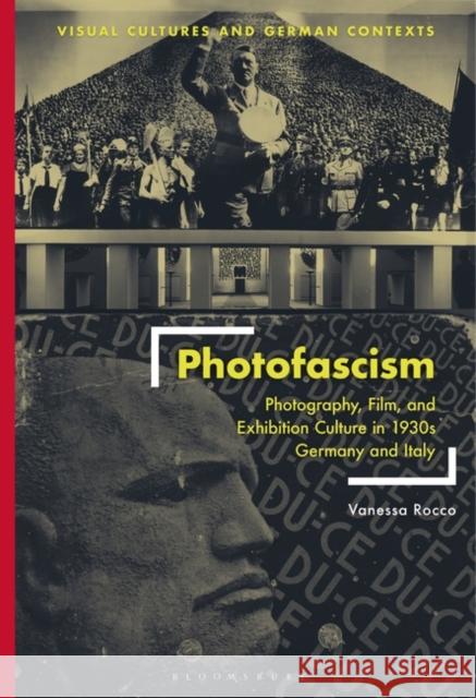 Photofascism: Photography, Film, and Exhibition Culture in 1930s Germany and Italy Vanessa Rocco Deborah Ascher Barnstone Thomas O. Haakenson 9781350284241 Bloomsbury Visual Arts - książka