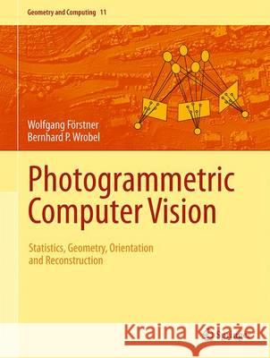 Photogrammetric Computer Vision: Statistics, Geometry, Orientation and Reconstruction Förstner, Wolfgang 9783319115498 Springer - książka