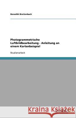 Photogrammetrische Luftbildbearbeitung : Anleitung an Einem Kartenbeispiel Benedikt Breitenbach 9783640530977 Grin Verlag - książka