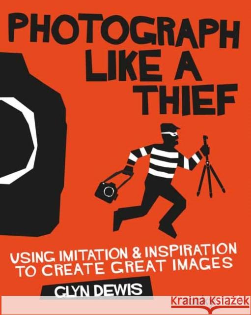 Photograph Like a Thief: Using Imitation and Inspiration to Create Great Images  9781681981826 Rocky Nook - książka