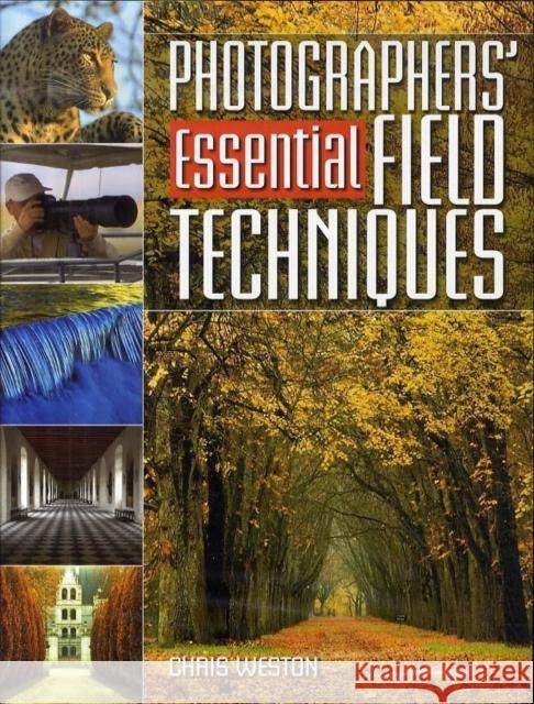 Photographers' Essential Field Techniques Chris Weston (Author) 9780715321997 David & Charles - książka