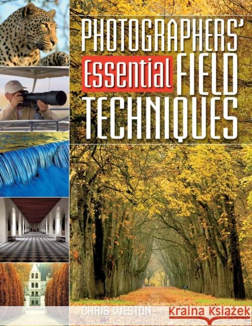 Photographers' Essential Field Techniques Chris Weston (Author) 9780715322000 David & Charles - książka