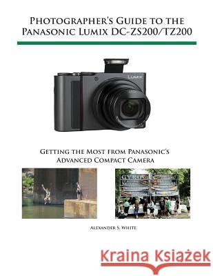 Photographer's Guide to the Panasonic Lumix Dc-Zs200/Tz200 Alexander S. White 9781937986704 White Knight Press - książka